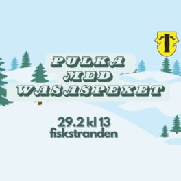 På bakgrunden ett vintrigt landskap. Text: Pulka med Wasaspexet 29.2 kl. 13 Fiskstranden